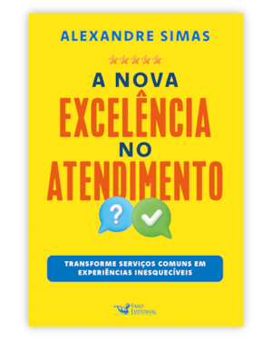 A NOVA EXCELÊNCIA DO ATENDIMENTO: TRANSFORME SERVIÇOS COMUNS EM EXPERIÊNCIAS INESQUECÍVEIS