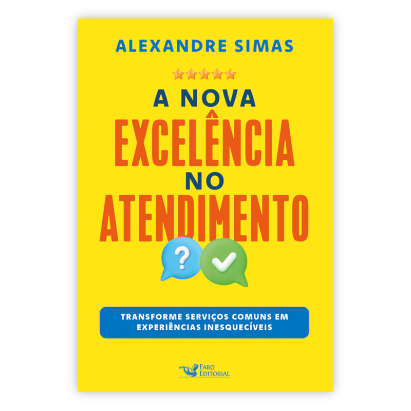 A NOVA EXCELÊNCIA DO ATENDIMENTO: TRANSFORME SERVIÇOS COMUNS EM EXPERIÊNCIAS INESQUECÍVEIS