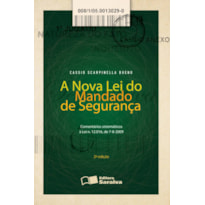 A NOVA LEI DO MANDADO DE SEGURANÇA - 2ª EDIÇÃO 2013: COMENTÁRIOS SISTEMÁTICOS À LEI N. 12.016, DE 7/08/2009