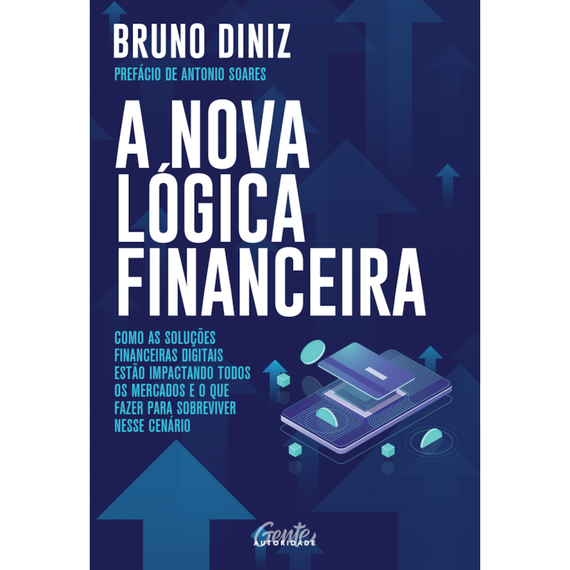A NOVA LÓGICA FINANCEIRA: COMO AS SOLUÇÕES FINANCEIRAS DIGITAIS ESTÃO IMPACTANDO TODOS OS MERCADOS E O QUE FAZER PARA SOBREVIVER NESSE CENÁRIO
