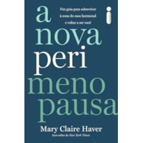 A NOVA PERIMENOPAUSA: UM GUIA PARA SOBREVIVER À ZONA DO CAOS HORMONAL E VOLTAR A SER VOCÊ