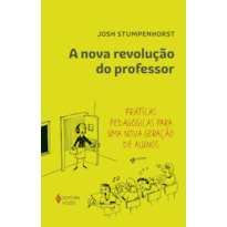 A NOVA REVOLUÇÃO DO PROFESSOR: PRÁTICAS PEDAGÓGICAS PARA UMA NOVA GERAÇÃO DE ALUNOS