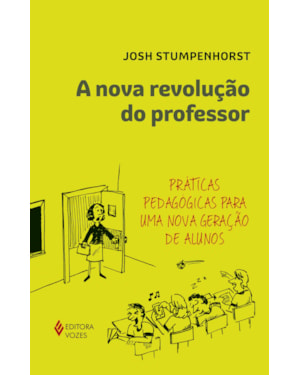 A NOVA REVOLUÇÃO DO PROFESSOR: PRÁTICAS PEDAGÓGICAS PARA UMA NOVA GERAÇÃO DE ALUNOS