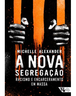 A nova segregação: racismo e encarceramento em massa