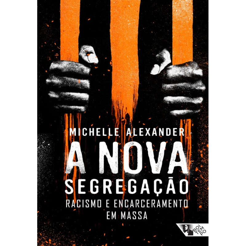 A NOVA SEGREGAÇÃO - RACISMO E ENCARCERAMENTO EM MASSA