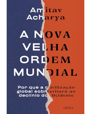 A NOVA VELHA ORDEM MUNDIAL: POR QUE A CIVILIZAÇÃO GLOBAL SOBREVIVERÁ AO DECLÍNIO DO OCIEDENTE