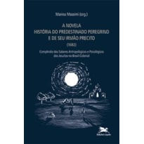 A NOVELA "HISTÓRIA DO PREDESTINADO PEREGRINO E DE SEU IRMÃO PRECITO" (1682) - COMPÊNDIO DOS SABERES ANTROPOLÓGICOS E PSICOLÓGICOS DOS JESUÍTSAS NO BRASIL COLONIAL