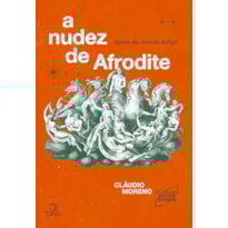 A NUDEZ DE AFRODITE: LIÇÕES DO MUNDO ANTIGO