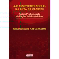 A/O assistente social na luta de classes: projeto profissional e mediações teórico-práticas