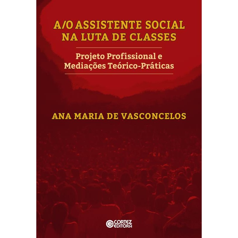 A/O assistente social na luta de classes: projeto profissional e mediações teórico-práticas