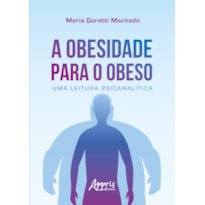 A OBESIDADE PARA O OBESO: UMA LEITURA PSICANALÍTICA