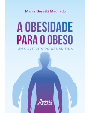 A OBESIDADE PARA O OBESO: UMA LEITURA PSICANALÍTICA