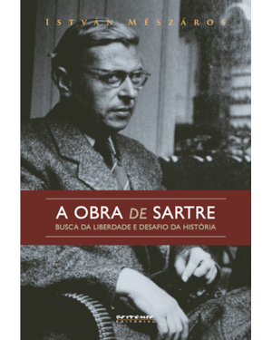 A OBRA DE SARTRE - BUSCA DA LIBERDADE E DESAFIO DA HISTÓRIA