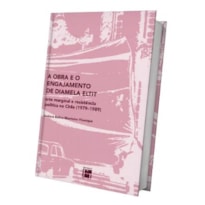 A OBRA E O ENGAJAMENTO DE DIAMELA ELTIT : ARTE MARGINAL E RESISTÊNCIA POLÍTICA NO CHILE (1979-1989)
