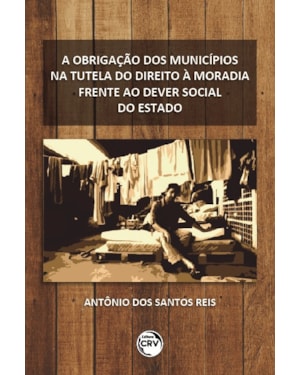 A OBRIGAÇÃO DOS MUNICÍPIOS NA TUTELA DO DIREITO À MORADIA FRENTE AO DEVER SOCIAL DO ESTADO