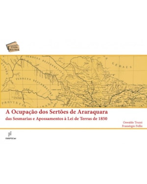 A OCUPAÇÃO DOS SERTÕES DE ARARAQUARA DAS SESMARIAS E APOSSAMENTOS À LEI DE TERRAS DE 1850
