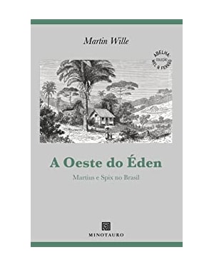 A oeste do Éden: Martius e Spix no Brasil