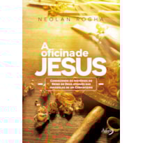 A OFICINA DE JESUS: CONHECENDO OS MISTÉRIOS DO REINO DE DEUS ATRAVÉS DAS PARÁBOLAS DE UM CARPINTEIRO