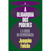 A OLIGARQUIA DOS PODERES: E A CRISE DA DEMOCRACIA