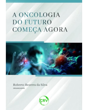 A ONCOLOGIA DO FUTURO COMEÇA AGORA