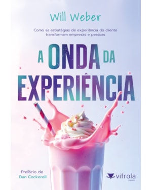 A Onda da Experiência: Como as estratégias de experiência do cliente transformam empresas e pessoas