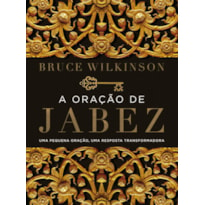 A ORAÇÃO DE JABEZ: UMA PEQUENA ORAÇÃO, UMA RESPOSTA TRANSFORMADORA