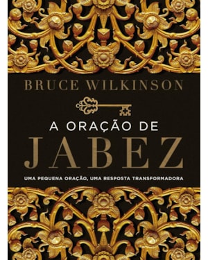 A ORAÇÃO DE JABEZ: UMA PEQUENA ORAÇÃO, UMA RESPOSTA TRANSFORMADORA