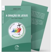 A ORAÇÃO DE JESUS - CADERNOS SOBRE A ORAÇÃO VOL. 3