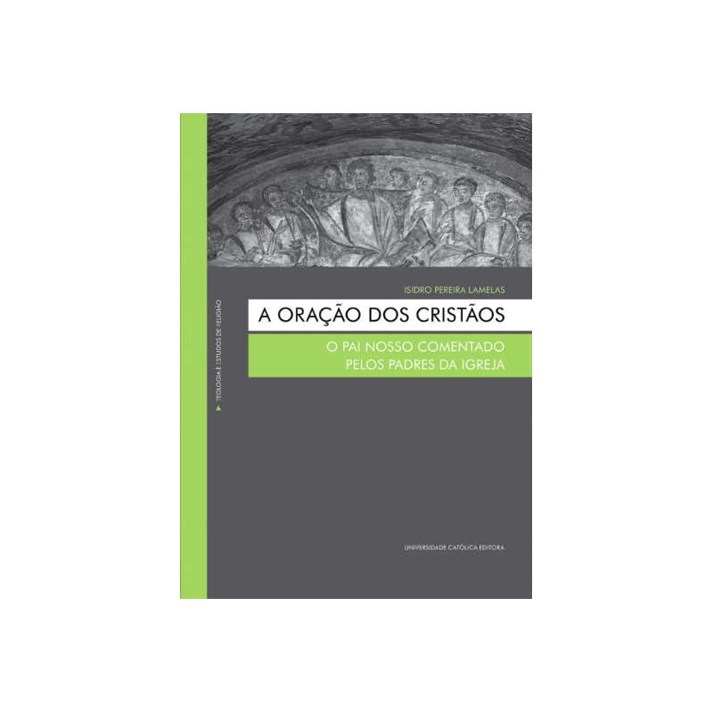 A ORAÇÃO DOS CRISTÃOS - O PAI NOSSO COMENTADO PELOS PADRES DA IGREJA