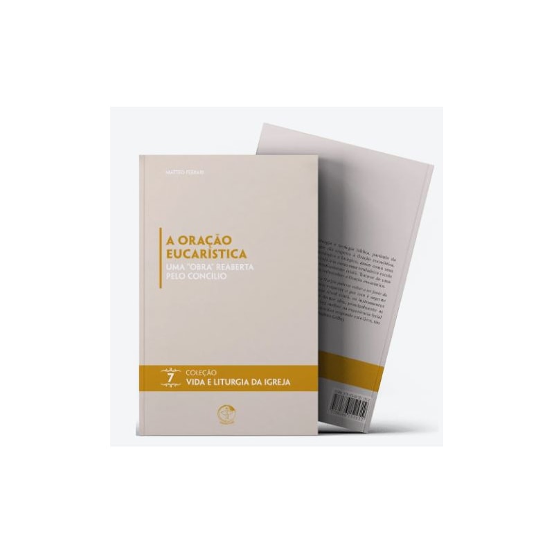 A Oração Eucarística: uma obra reaberta pelo Concílio - Vida e Liturgia vol. 7