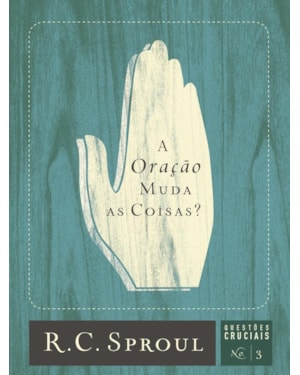 A ORAÇÃO MUDA AS COISAS?