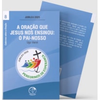 A ORAÇÃO QUE JESUS NOS ENSINOU: O PAI-NOSSO - CADERNOS SOBRE A ORAÇÃO VOL. 8