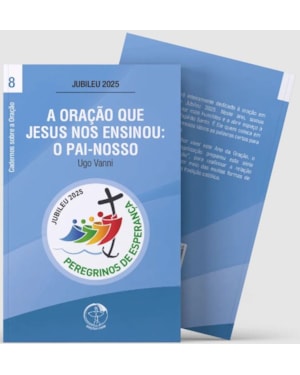 A ORAÇÃO QUE JESUS NOS ENSINOU: O PAI-NOSSO - CADERNOS SOBRE A ORAÇÃO VOL. 8