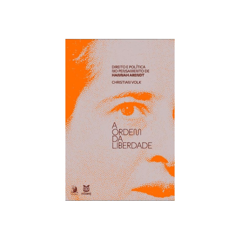 A ordem da liberdade: direito e política no pensamento de Hannah Arendt
