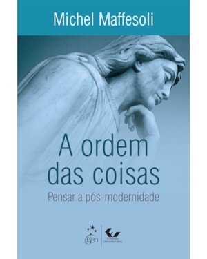 A ORDEM DAS COISAS - PENSAR A PÓS-MODERNIDADE