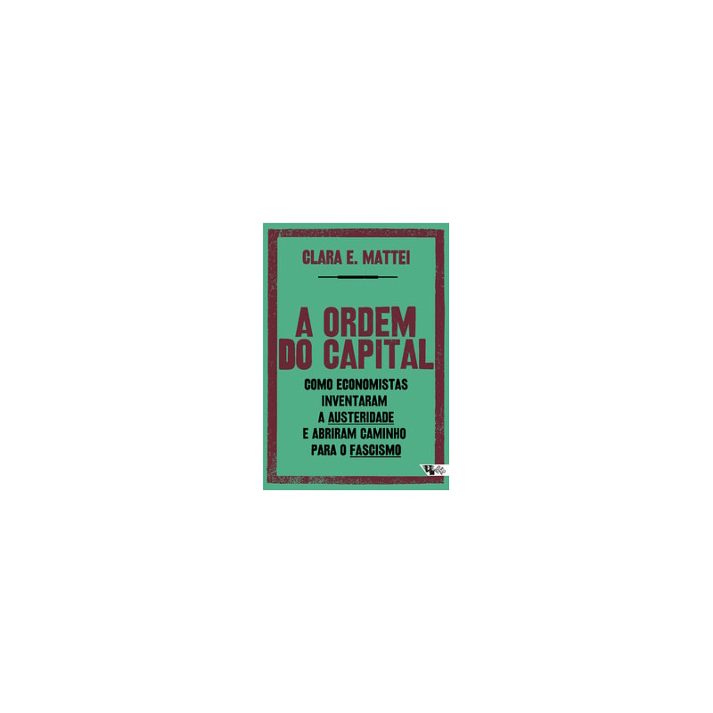 A ordem do capital: como economistas inventaram a austeridade e abriram caminho para o fascismo