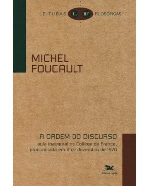 A ORDEM DO DISCURSO: AULA INAUGURAL NO COLLÈGE DE FRANCE, PRONUNCIADA EM 2 DE DEZEMBRO DE 1970