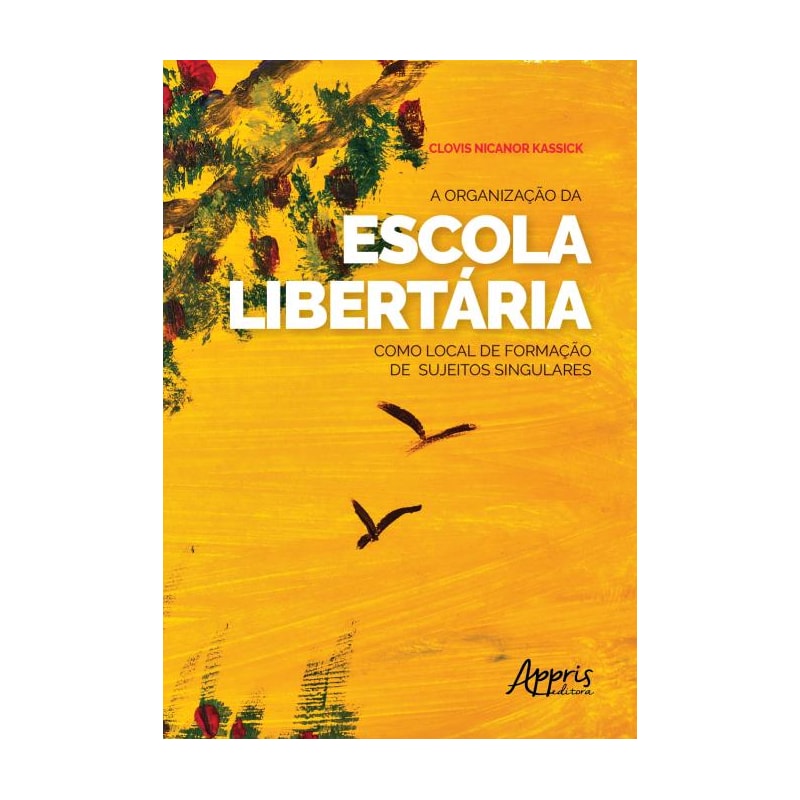 A ORGANIZAÇÃO DA ESCOLA LIBERTÁRIA COMO LOCAL DE FORMAÇÃO DE SUJEITOS SINGULARES