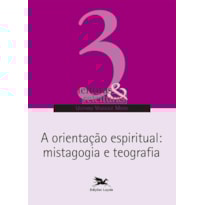 A ORIENTAÇÃO ESPIRITUAL: MISTAGOGIA E TEOGRAFIA