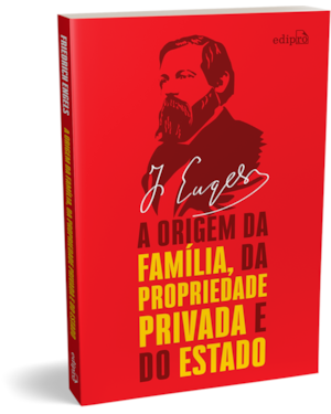 A ORIGEM DA FAMÍLIA, DA PROPRIEDADE PRIVADA E DO ESTADO - ENGELS