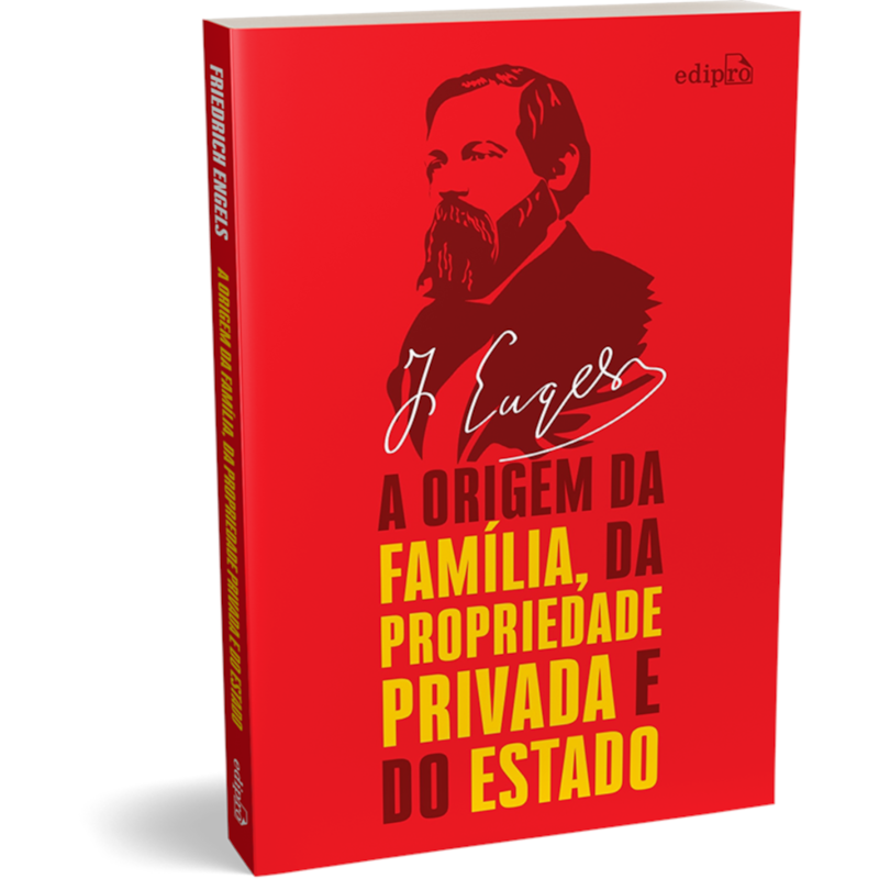 A ORIGEM DA FAMÍLIA, DA PROPRIEDADE PRIVADA E DO ESTADO - ENGELS