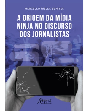 A ORIGEM DA MÍDIA NINJA NO DISCURSO DOS JORNALISTAS