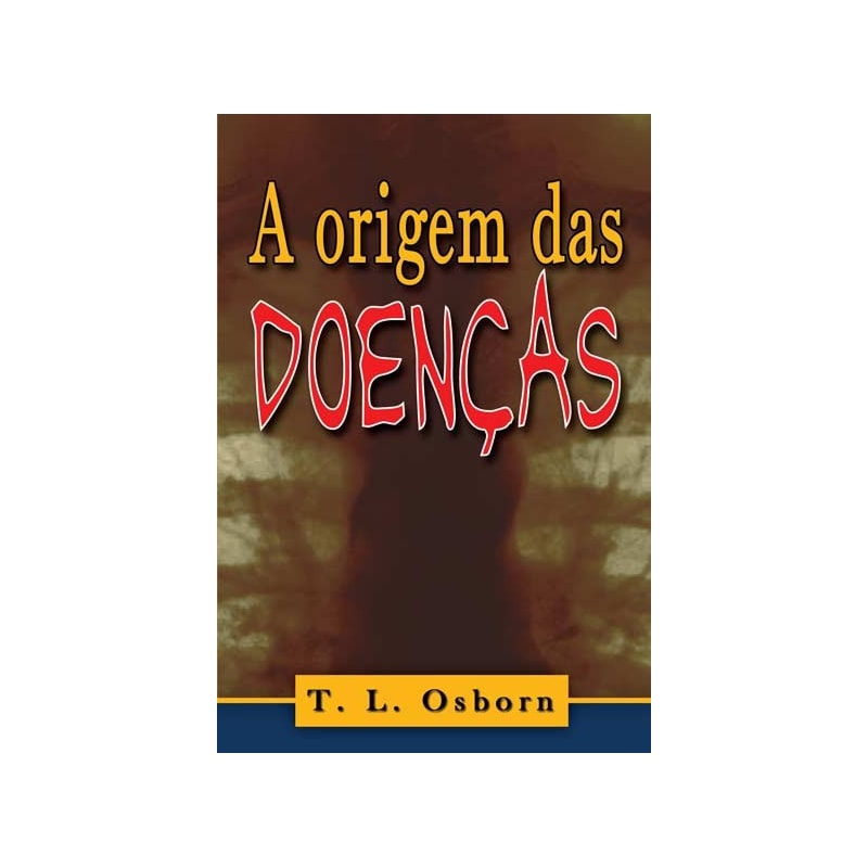 A ORIGEM DAS DOENÇAS - GRANDES VERDADES SOBRE A GUERRA ESPIRITUAL