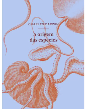 A ORIGEM DAS ESPÉCIES POR MEIO DE SELEÇÃO NATURAL: OU A PRESERVAÇÃO DAS RAÇAS FAVORECIDAS NA LUTA PELA VIDA
