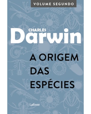 A ORIGEM DAS ESPÉCIES: VOLUME SEGUNDO