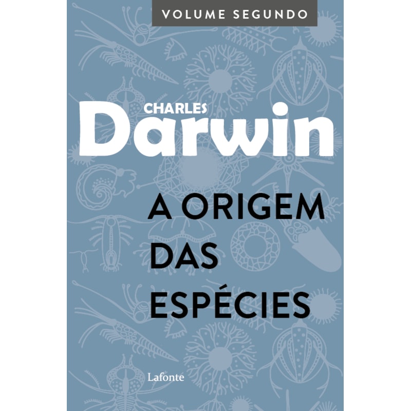 A ORIGEM DAS ESPÉCIES: VOLUME SEGUNDO