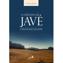 A origem de Javé: o Deus de Israel e seu nome