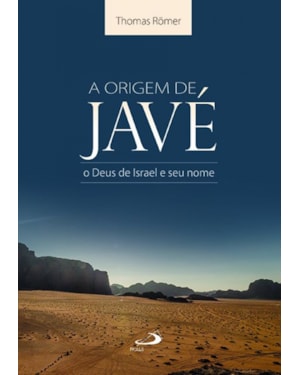 A origem de Javé: o Deus de Israel e seu nome