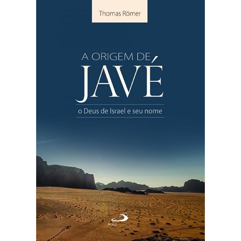 A origem de Javé: o Deus de Israel e seu nome