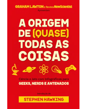 A origem de (quase) todas as coisas: ciência a jato com infográficos para geeks, nerds e antenados